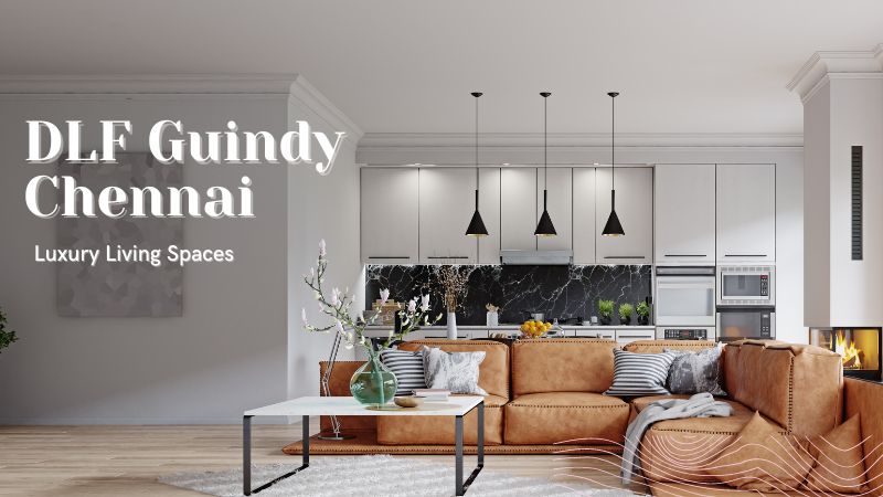 DLF Guindy Chennai | Luxury Living Spaces