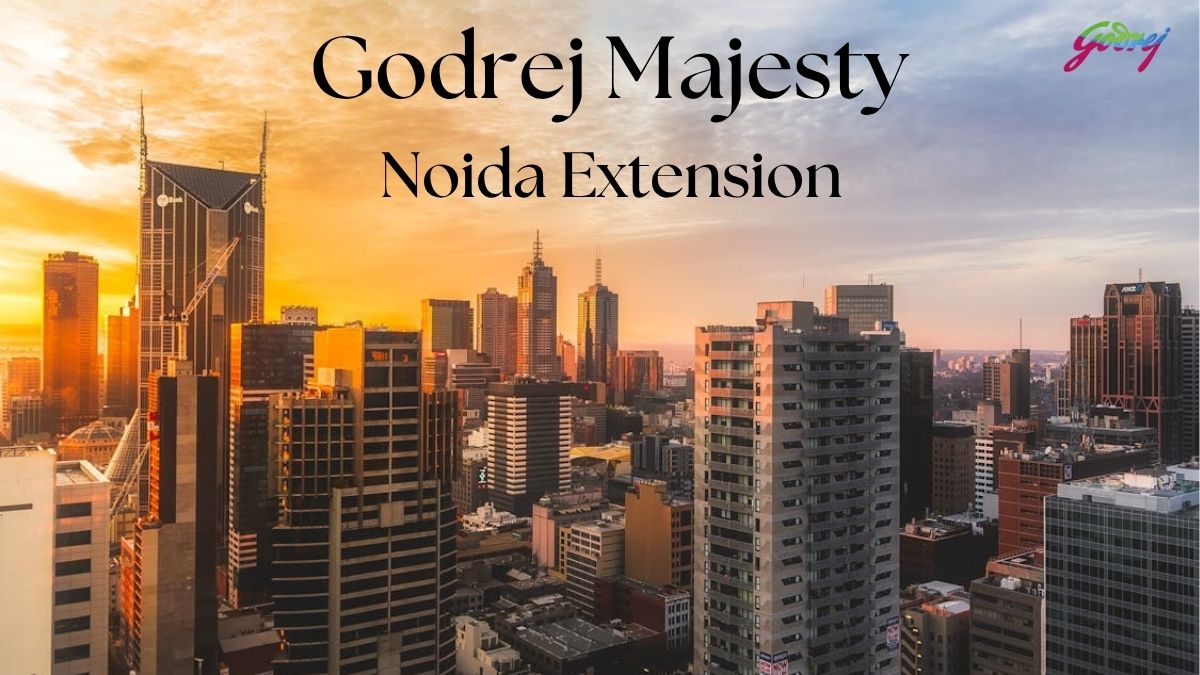 Godrej Majesty: Grand Living Finds a New Home in Noida Exension