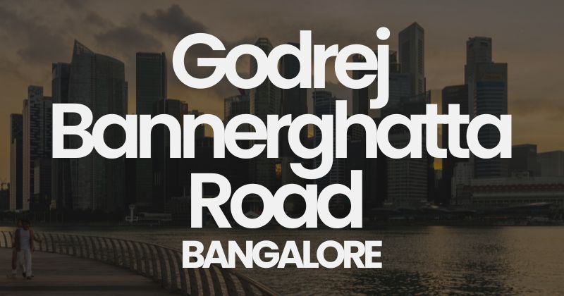 Godrej Bannerghatta Road Bangalore
